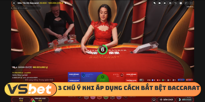 3 chú ý khi áp dụng cách bắt bệt Baccarat