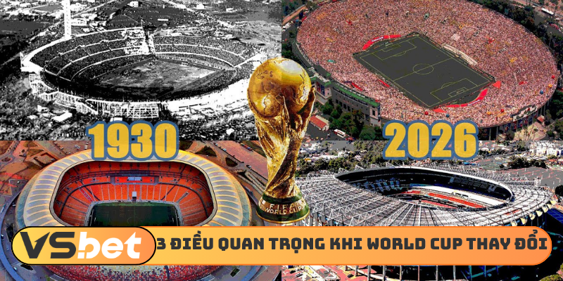 3 điều quan trọng khi World Cup thay đổi