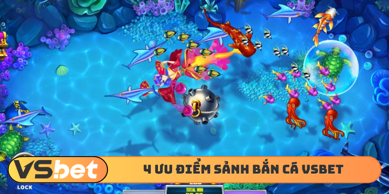 4 ưu điểm sảnh bắn cá VSBET