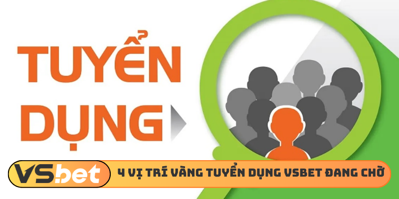 4 vị trí vàng tuyển dụng VSBET đang chờ đón