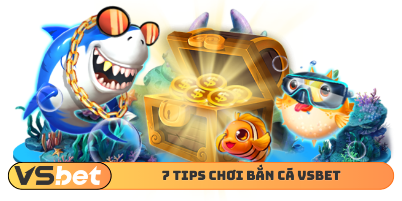 7 tips chơi bắn cá VSBET