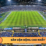 Sân vận động cao nhất thế giới