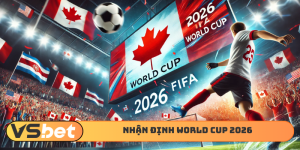 Nhận định World Cup 2026