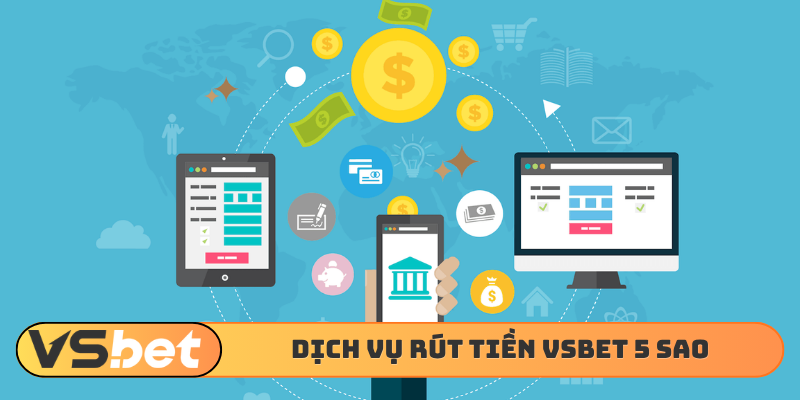 Dịch vụ rút tiền VSBET 5 sao