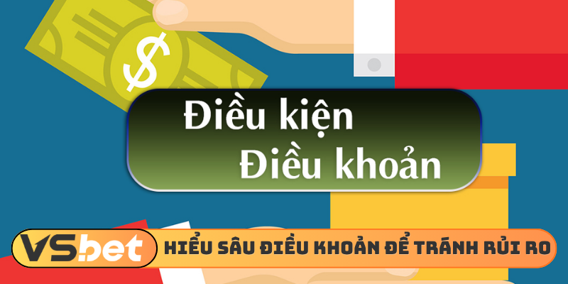 Hiểu sâu điều khoản điều kiện để tránh rủi ro