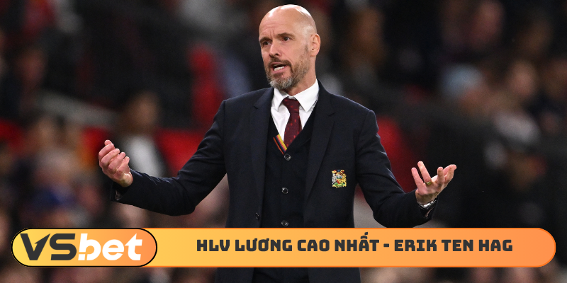 HLV lương cao nhất thế giới 2026 - Erik ten Hag