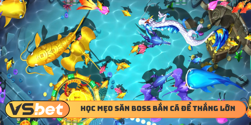 Học ngay mẹo săn boss bắn cá để thắng lớn