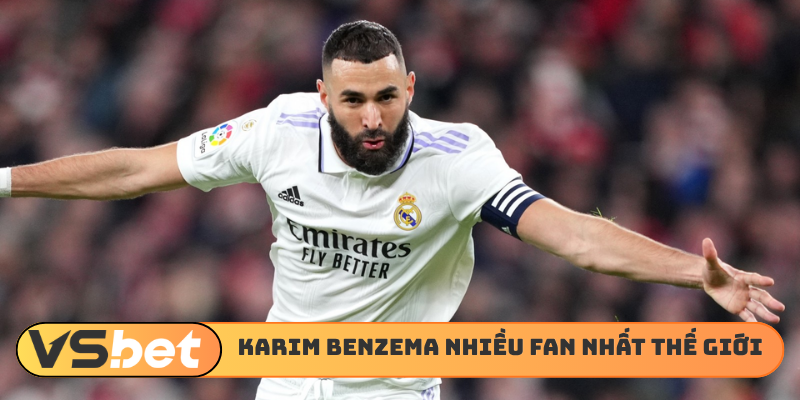Karim Benzema có nhiều fan nhất thế giới