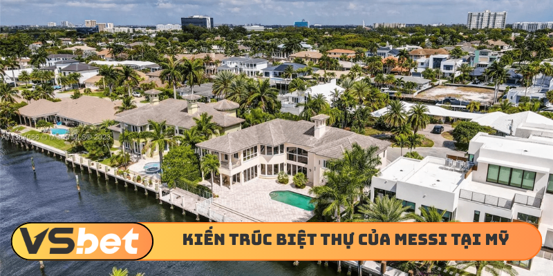 Kiến trúc biệt thự của Messi tại Mỹ