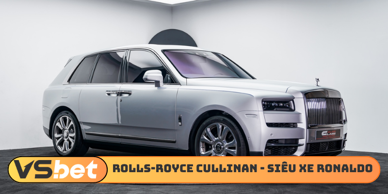 Rolls-Royce Cullinan - Bộ sưu tập siêu xe của Ronaldo