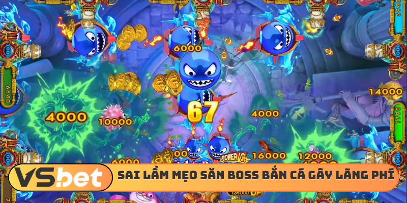Sai lầm mẹo săn boss bắn cá gây lãng phí đạn