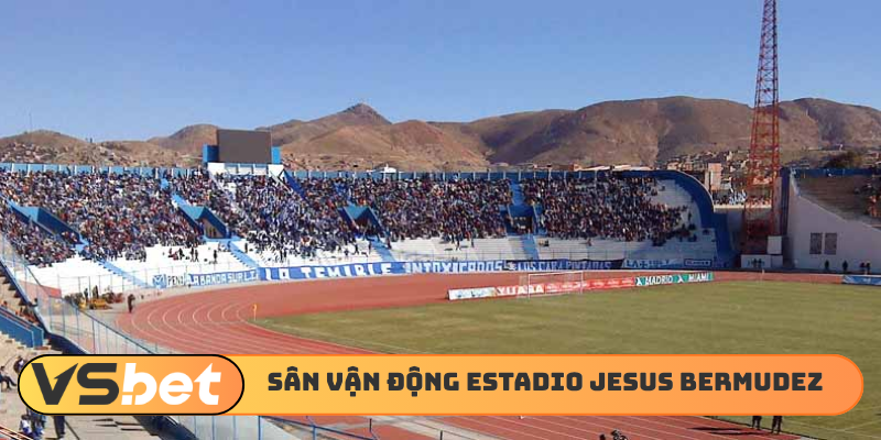 Estadio Jesus Bermudez - Sân vận động cao nhất thế giới