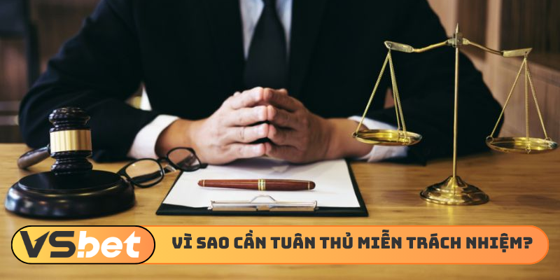 Vì sao cần tuân thủ miễn trừ trách nhiệm?